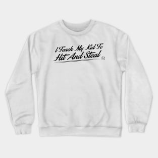 I teach my kid to hit and steal Crewneck Sweatshirt